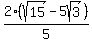 2%28sqrt%2815%29+-+5sqrt%283%29%29%2F5