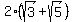 2%28sqrt%283%29+%2B+sqrt%285%29%29