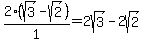 2%28sqrt%283%29-sqrt%282%29%29%2F1=2sqrt%283%29-2sqrt%282%29