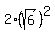 2%28sqrt%286%29%29%5E2