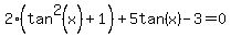2%28tan%5E2%28x%29+%2B+1%29+%2B5tan%28x%29+-3+=+0