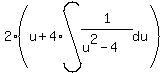 2%28u%2B4%2Aint%281%2F%28u%5E2-4%29%2Cdu%29%29