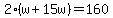 2%28w%2B15w%29=160
