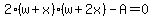 2%28w%2Bx%29%28w%2B2x%29-A=0