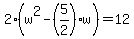 2%28w%5E2-%285%2F2%29w%29=12