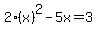 2%28x%29%5E2+-+5x+=+3