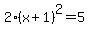 2%28x%2B1%29%5E2=5