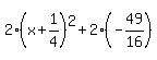 2%28x%2B1%2F4%29%5E2%2B2%28-49%2F16%29