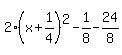 2%28x%2B1%2F4%29%5E2-1%2F8-24%2F8