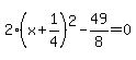 2%28x%2B1%2F4%29%5E2-49%2F8=0