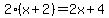 2%28x%2B2%29=2x%2B4