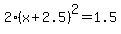 2%28x%2B2.5%29%5E2=1.5