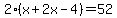 2%28x%2B2x-4%29=52