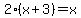 2%28x%2B3%29=x