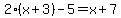 2%28x%2B3%29-5=x%2B7