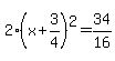 2%28x%2B3%2F4%29%5E2=34%2F16