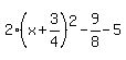 2%28x%2B3%2F4%29%5E2-9%2F8-5