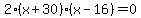 2%28x%2B30%29%28x-16%29=0