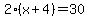 2%28x%2B4%29=30