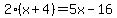 2%28x%2B4%29=5x-16