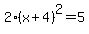 2%28x%2B4%29%5E2=5