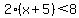 2%28x%2B5%29%3C8