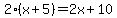 2%28x%2B5%29=2x%2B10