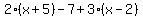2%28x%2B5%29-7%2B3%28x-2%29