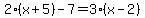 2%28x%2B5%29-7=3%28x-2%29