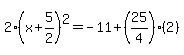 2%28x%2B5%2F2%29%5E2=-11%2B%2825%2F4%29%282%29