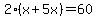 2%28x%2B5x%29=60