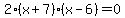 2%28x%2B7%29%28x-6%29=0
