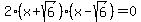 2%28x%2Bsqrt%286%29%29%28x-sqrt%286%29%29+=+0