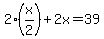 2%28x%2F2%29%2B2x=39