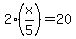 2%28x%2F5%29=20