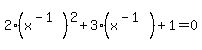 2%28x%5E%28-1%29%29%5E2%2B3%28x%5E%28-1%29%29%2B1=0