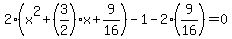 2%28x%5E2%2B%283%2F2%29x%2B9%2F16%29-1-2%289%2F16%29=0
