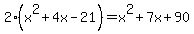 2%28x%5E2%2B4x-21%29=x%5E2%2B7x%2B90
