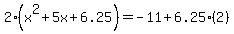 2%28x%5E2%2B5x%2B6.25%29=-11%2B6.25%282%29