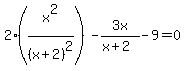 2%28x%5E2%2F%28x%2B2%29%5E2%29-3x%2F%28x%2B2%29-9=0