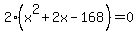 2%28x%5E2+%2B+2x+-+168%29+=+0