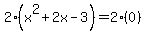 2%28x%5E2+%2B+2x+-+3%29+=+2%280%29