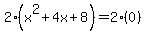 2%28x%5E2+%2B+4x+%2B+8%29+=+2%280%29