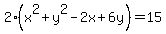 2%28x%5E2+%2B+y%5E2+-+2x+%2B+6y%29=15