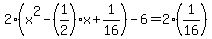 2%28x%5E2+-+%281%2F2%29x%2B1%2F16%29+-+6+=+2%281%2F16%29