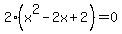 2%28x%5E2+-+2x+%2B+2%29+=+0