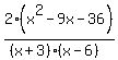 2%28x%5E2+-+9x+-+36%29%2F%28%28x%2B3%29%2A%28x-6%29%29
