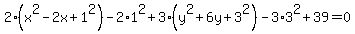 2%28x%5E2+-2x%2B1%5E2%29-2%2A1%5E2%2B3%28y%5E2%2B6y%2B3%5E2%29-3%2A3%5E2%2B39=0