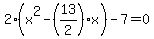 2%28x%5E2-%2813%2F2%29x%29-7=0