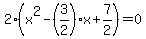 2%28x%5E2-%283%2F2%29x%2B7%2F2%29=0